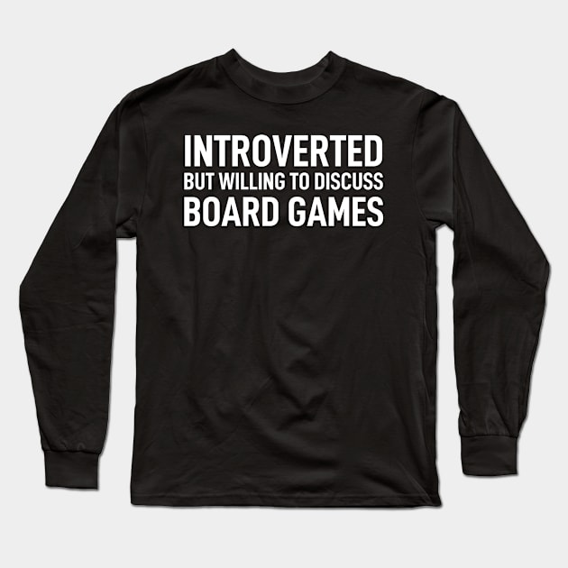 Introverted But Willing To Discuss Board Games Long Sleeve T-Shirt by Boneworkshop